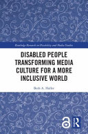 Disabled people transforming media culture for a more inclusive world /