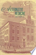 A profile in alternative medicine : the Eclectic Medical College of Cincinnati, 1845-1942 /
