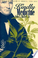 Kindly medicine : physio-medicalism in America, 1836-1911 /