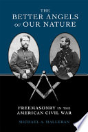 The better angels of our nature : freemasonry in the American Civil War /