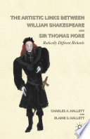 The Artistic Links Between William Shakespeare and Sir Thomas More : Radically Different Richards /