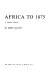 Africa to 1875 ; a modern history.