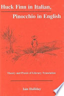 Huck Finn in Italian, Pinocchio in English : theory and praxis of literary translation /