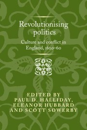 Revolutionising Politics : Culture and Conflict in England, 1620-60.