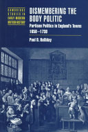 Dismembering the body politic : partisan politics in England's towns, 1650-1730 /