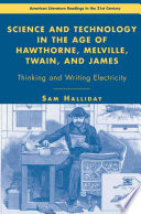 Science and Technology in the Age of Hawthorne, Melville, Twain, and James : Thinking and Writing Electricity /