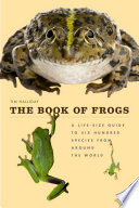 The book of frogs : a life-size guide to six hundred species from around the world /