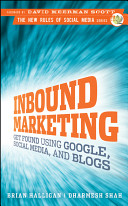 Inbound marketing : get found using Google, social media, and blogs /