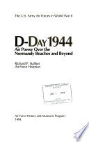 The U.S. Army Air Forces in World War II : D-Day 1944, air power over the Normandy beaches and beyond / c Richard P. Hallion.