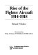 Rise of the fighter aircraft, 1914-18 /