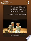 National identity in contemporary Australian opera : myths reconsidered /