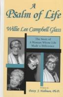 A psalm of life : the story of a woman whose life made a difference : Willie Lee Campbell Glass /