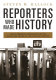 Reporters who made history : great American journalists on the issues and crises of the late 20th century /