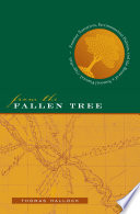 From the fallen tree : frontier narratives, environmental politics, and the roots of a national pastoral, 1749-1826 /