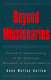 Beyond missionaries : toward an understanding of the Protestant movement in Central America /