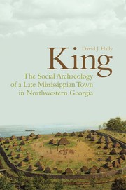 King : the social archaeology of a late Mississippian town in northwestern Georgia /