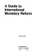 A guide to international monetary reform /