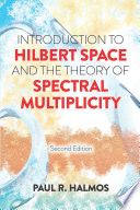 Introduction to Hilbert space and the theory of spectral multiplicity /