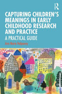 Capturing children's meanings in early childhood research and practice : a practical guide /