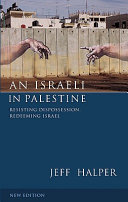 An Israeli in Palestine : resisting dispossession, redeeming Israel /