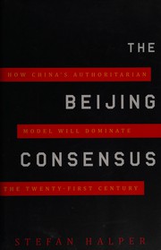 The Beijing consensus : how China's authoritarian model will dominate the twenty-first century /