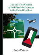 The use of new media by the Palestinian diaspora in the United Kingdom /