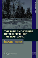 The rise and demise of the myth of the Rus' Land /