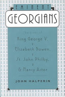 Eminent Georgians : the lives of King George V, Elizabeth Bowen, St. John Philby, & Nancy Astor /