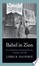 Babel in Zion : Jews, nationalism, and language diversity in Palestine, 1920-1948 /
