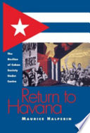 Return to Havana : the decline of Cuban society under Castro /