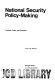 National security policy-making : analyses, cases, and proposals /