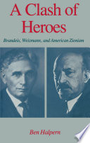 A clash of heroes, Brandeis, Weizmann, and American Zionism /
