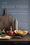 The good food : a cookbook of soups, stews, and pastas /