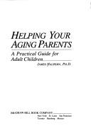 Helping your aging parents : a practical guide for adult children /