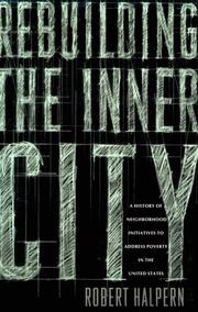 Rebuilding the inner city : a history of neighborhood initiatives to address poverty in the United States /