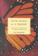 Four wings and a prayer : caught in the mystery of the monarch butterflies /