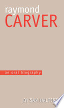 Raymond Carver : an oral biography /