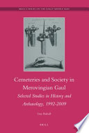 Cemeteries and society in Merovingian Gaul : selected studies in history and archaeology, 1992-2009 /