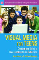 Visual media for teens : creating and using a teen-centered film collection /