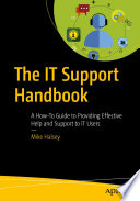 The IT Support Handbook : A How-To Guide to Providing Effective Help and Support to IT Users /