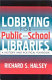 Lobbying for public and school libraries : a history and political playbook /