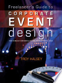 Freelancer's guide to corporate event design : from technology fundamentals to scenic and environmental design /