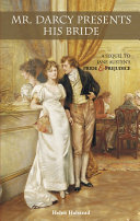 Mr. Darcy presents his bride : a sequel to Jane Austen's Pride & prejudice /