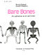 Bare bones ; an exploration in art and science /