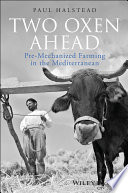 Two oxen ahead : pre-mechanized farming in the Mediterranean /