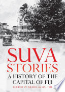 Suva Stories : A History of the Capital of Fiji.