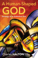 A human-shaped God : theology of an embodied God /