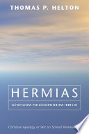 Hermias gentilium philosophorum irrisio : christian apology or skit on school homework? / Thomas P. Halton.