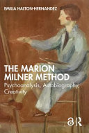 The Marion Milner method : psychoanalysis, autobiography, creativity /