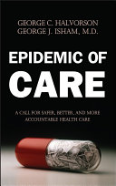 Epidemic of care : a call for safer, better, and more accountable health care /